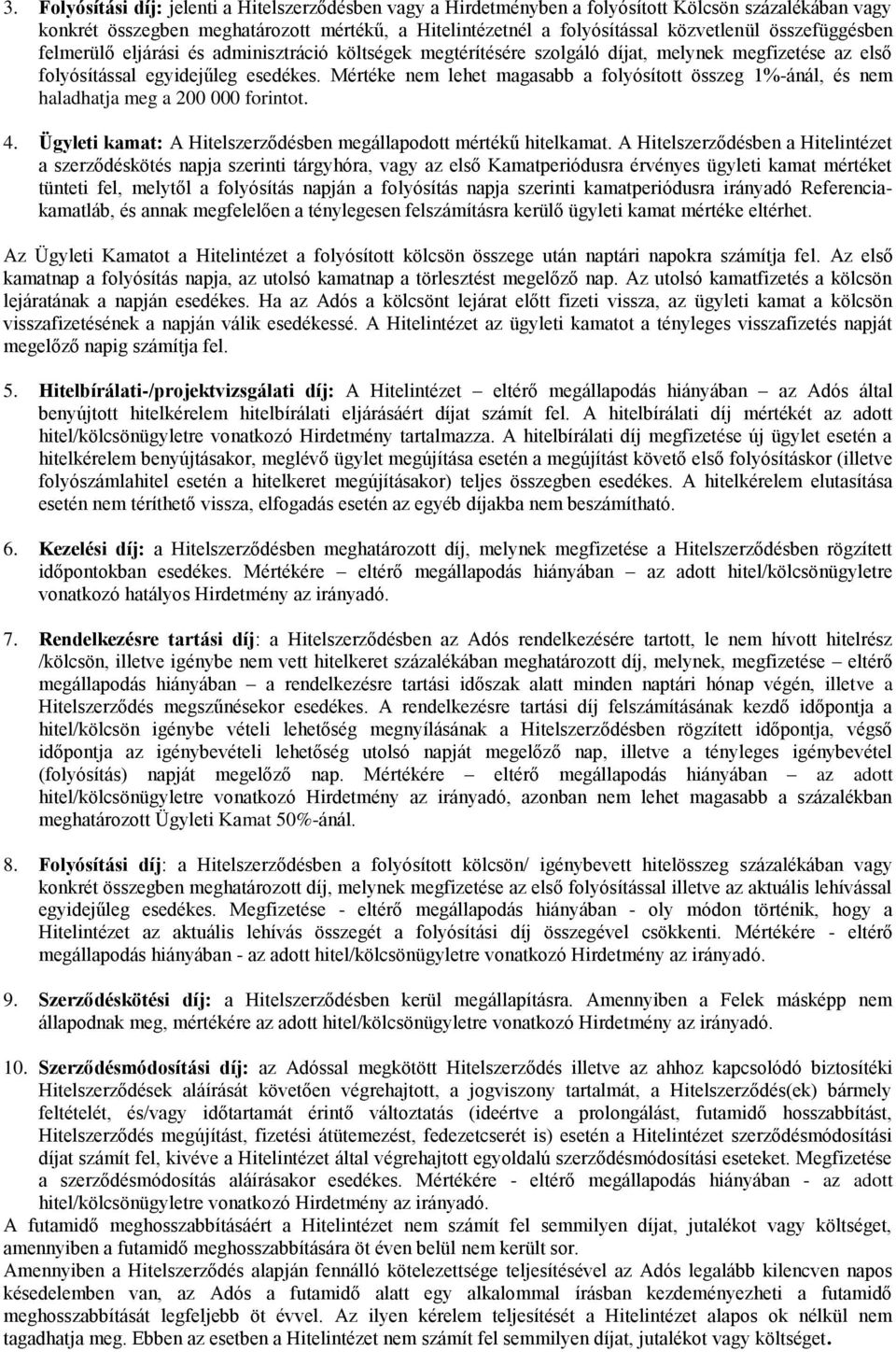 Mértéke nem lehet magasabb a folyósított összeg 1%-ánál, és nem haladhatja meg a 200 000 forintot. 4. Ügyleti kamat: A Hitelszerződésben megállapodott mértékű hitelkamat.