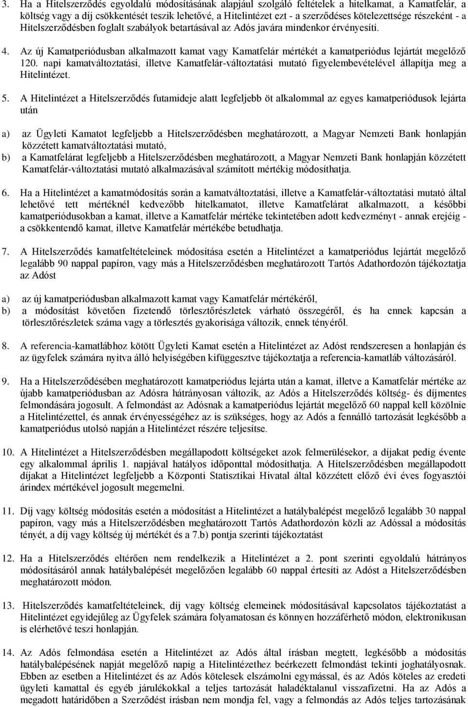 Az új Kamatperiódusban alkalmazott kamat vagy Kamatfelár mértékét a kamatperiódus lejártát megelőző 120.