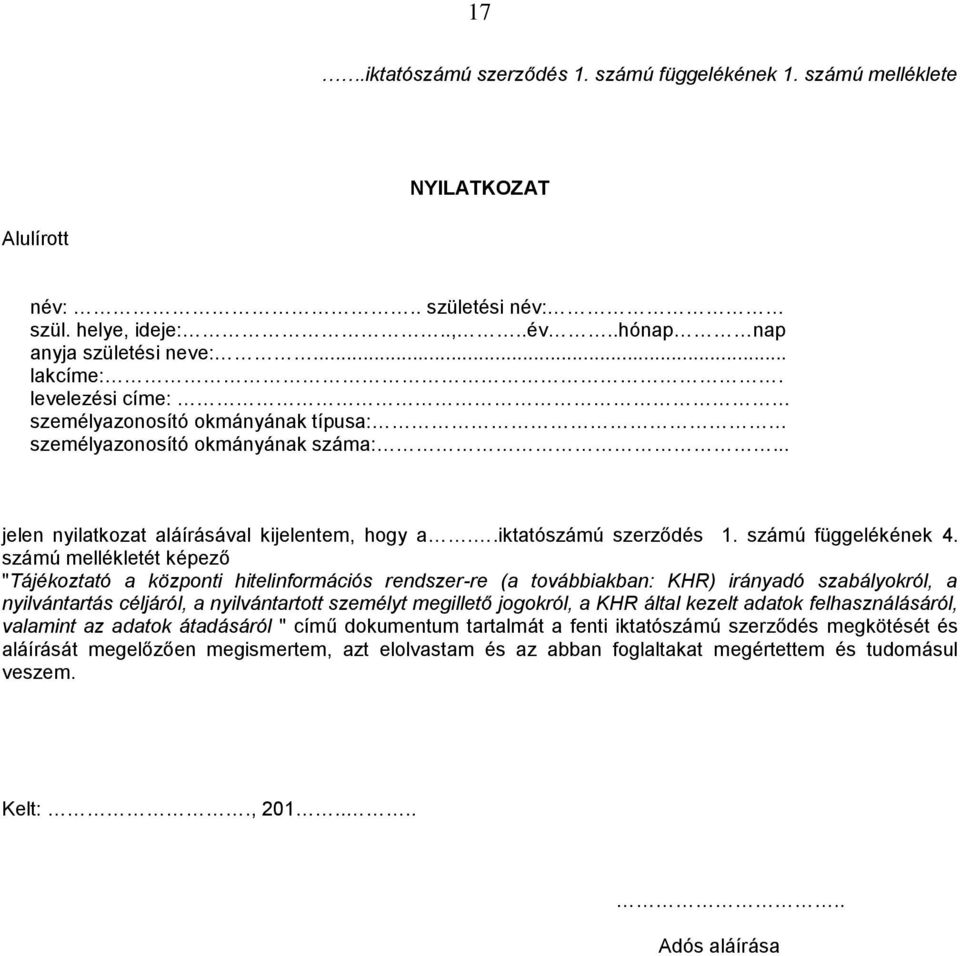 számú mellékletét képező "Tájékoztató a központi hitelinformációs rendszer-re (a továbbiakban: KHR) irányadó szabályokról, a nyilvántartás céljáról, a nyilvántartott személyt megillető jogokról, a