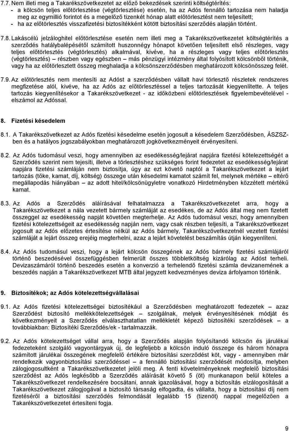 Lakáscélú jelzáloghitel előtörlesztése esetén nem illeti meg a Takarékszövetkezetet költségtérítés a szerződés hatálybalépésétől számított huszonnégy hónapot követően teljesített első részleges, vagy
