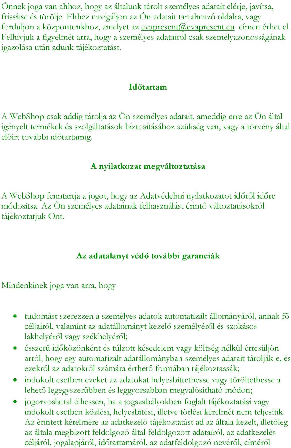 Felhívjuk a figyelmét arra, hogy a személyes adatairól csak személyazonosságának igazolása után adunk tájékoztatást.