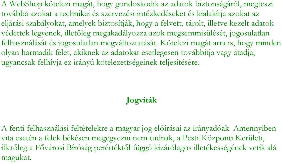Kötelezi magát arra is, hogy minden olyan harmadik felet, akiknek az adatokat esetlegesen továbbítja vagy átadja, ugyancsak felhívja ez irányú kötelezettségeinek teljesítésére.