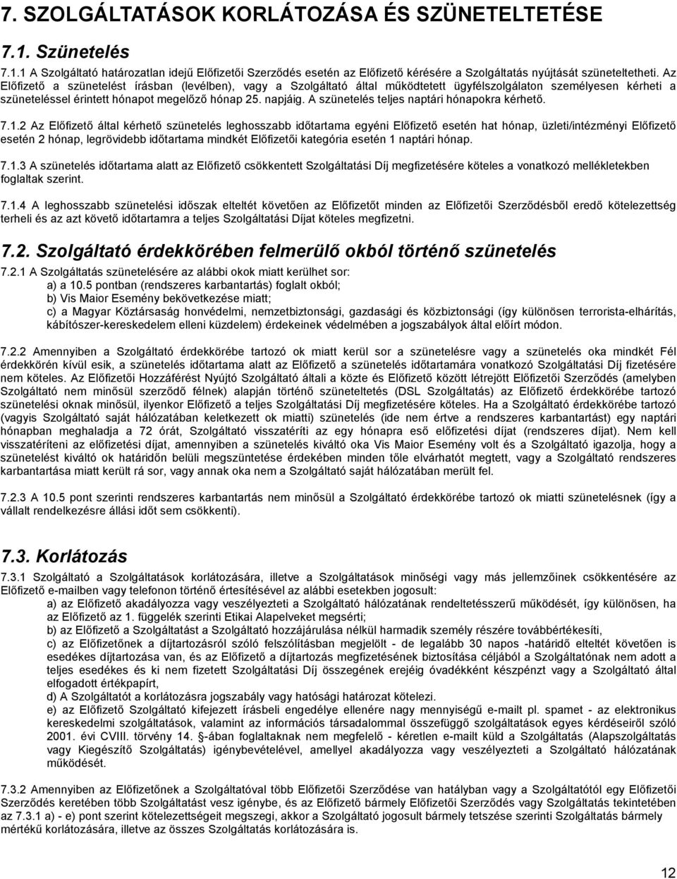 A szünetelés teljes naptári hónapokra kérhetı. 7.1.