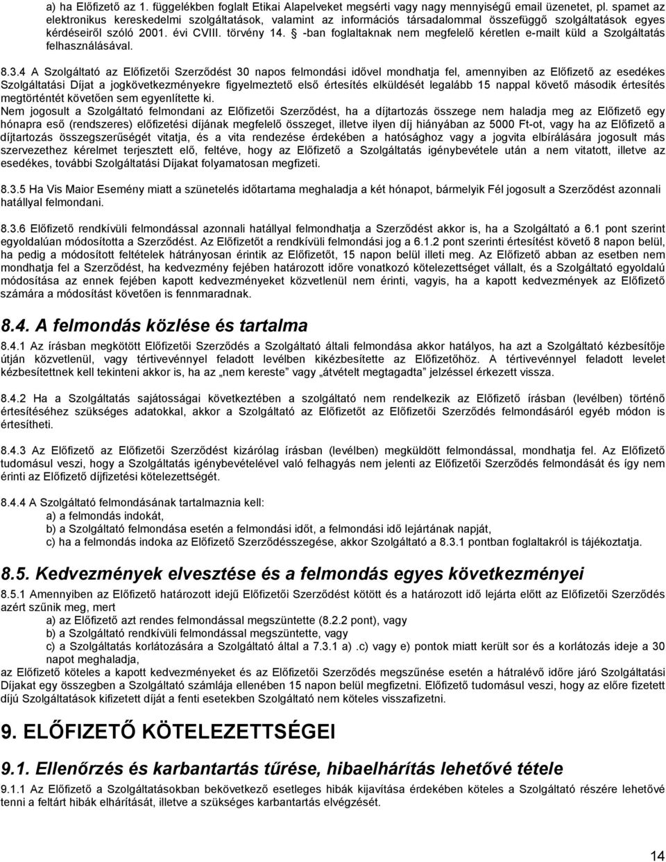 -ban foglaltaknak nem megfelelı kéretlen e-mailt küld a Szolgáltatás felhasználásával. 8.3.