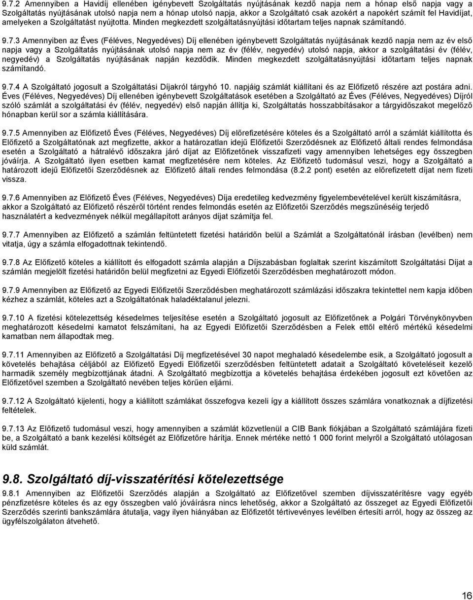 3 Amennyiben az Éves (Féléves, Negyedéves) Díj ellenében igénybevett Szolgáltatás nyújtásának kezdı napja nem az év elsı napja vagy a Szolgáltatás nyújtásának utolsó napja nem az év (félév, negyedév)