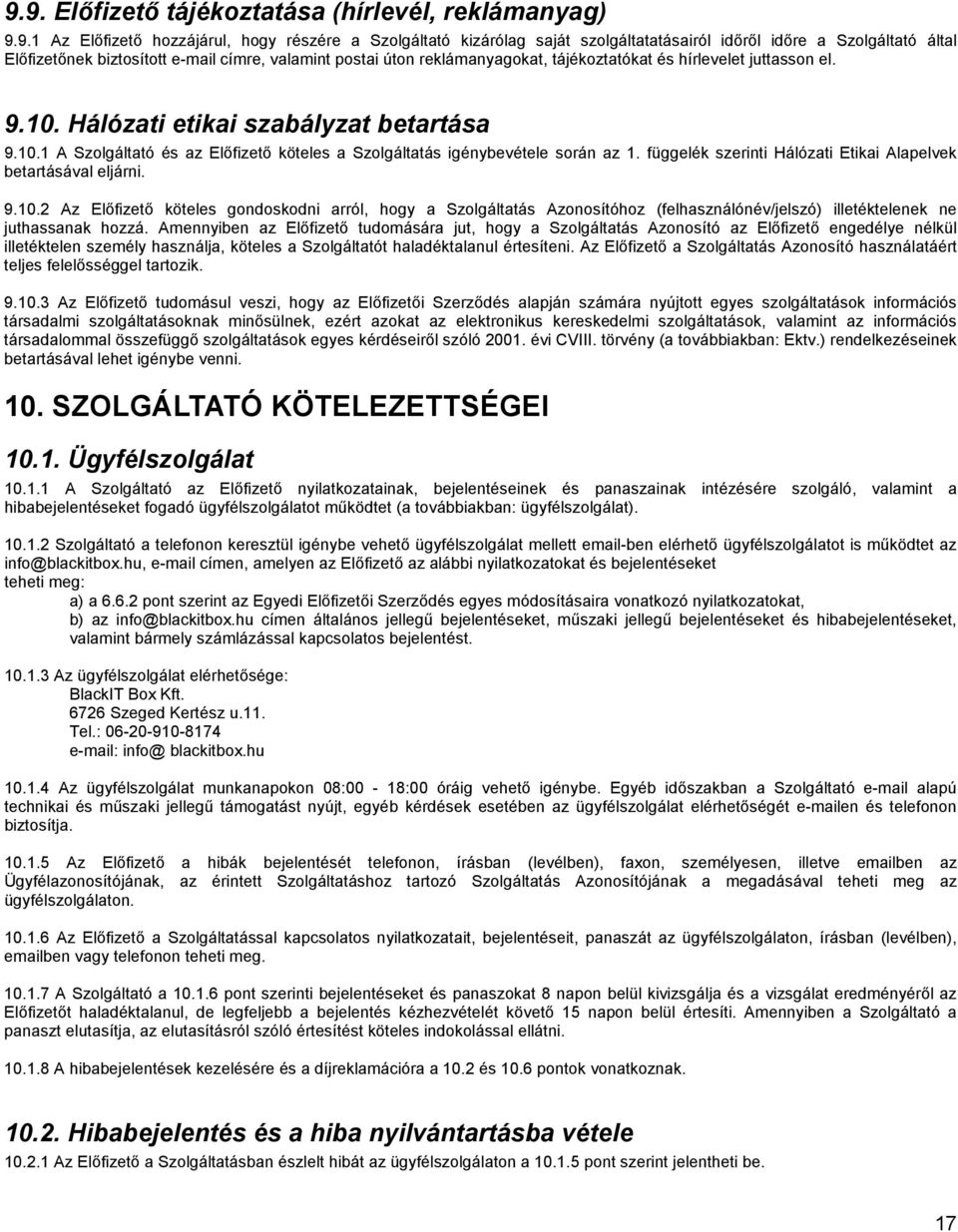 függelék szerinti Hálózati Etikai Alapelvek betartásával eljárni. 9.10.
