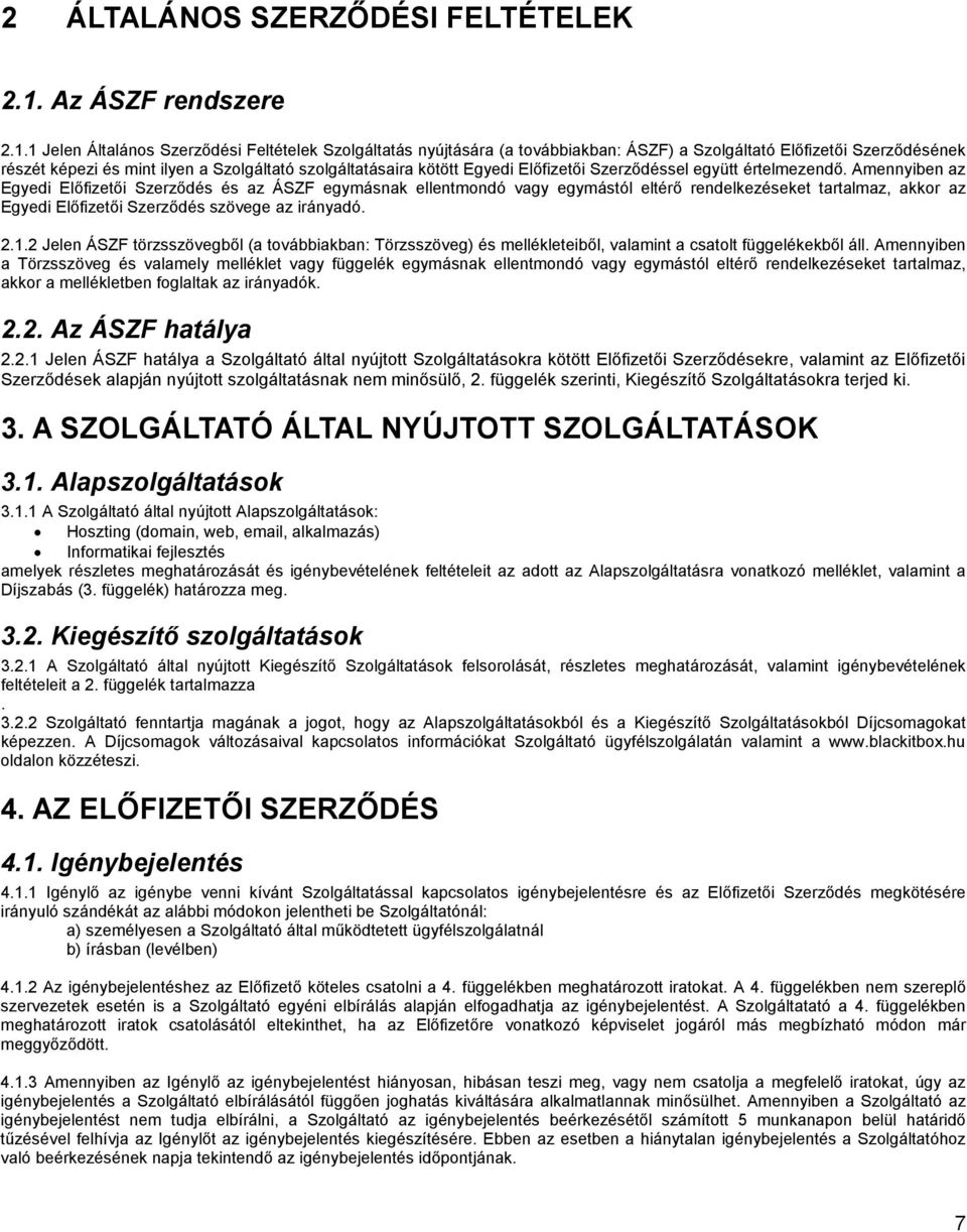 1 Jelen Általános Szerzıdési Feltételek Szolgáltatás nyújtására (a továbbiakban: ÁSZF) a Szolgáltató Elıfizetıi Szerzıdésének részét képezi és mint ilyen a Szolgáltató szolgáltatásaira kötött Egyedi
