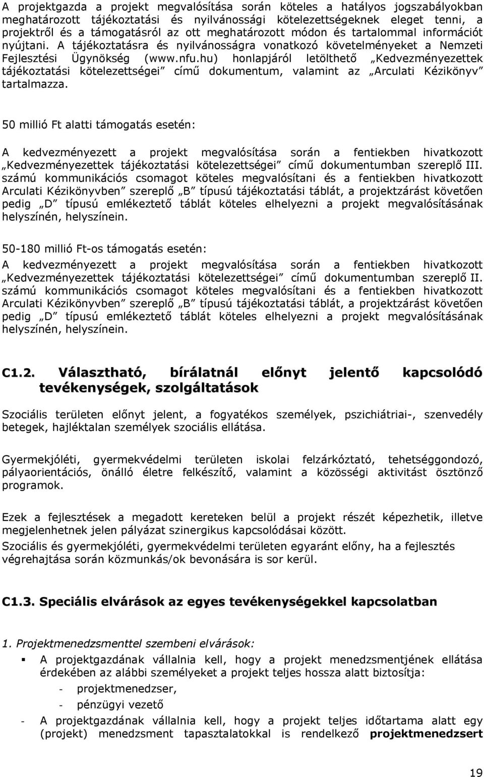 hu) honlapjáról letölthető Kedvezményezettek tájékoztatási kötelezettségei című dokumentum, valamint az Arculati Kézikönyv tartalmazza.