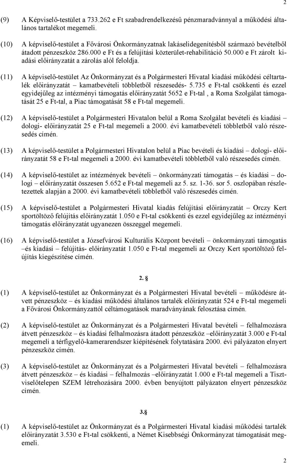 000 e Ft zárolt kiadási előirányzatát a zárolás alól feloldja.