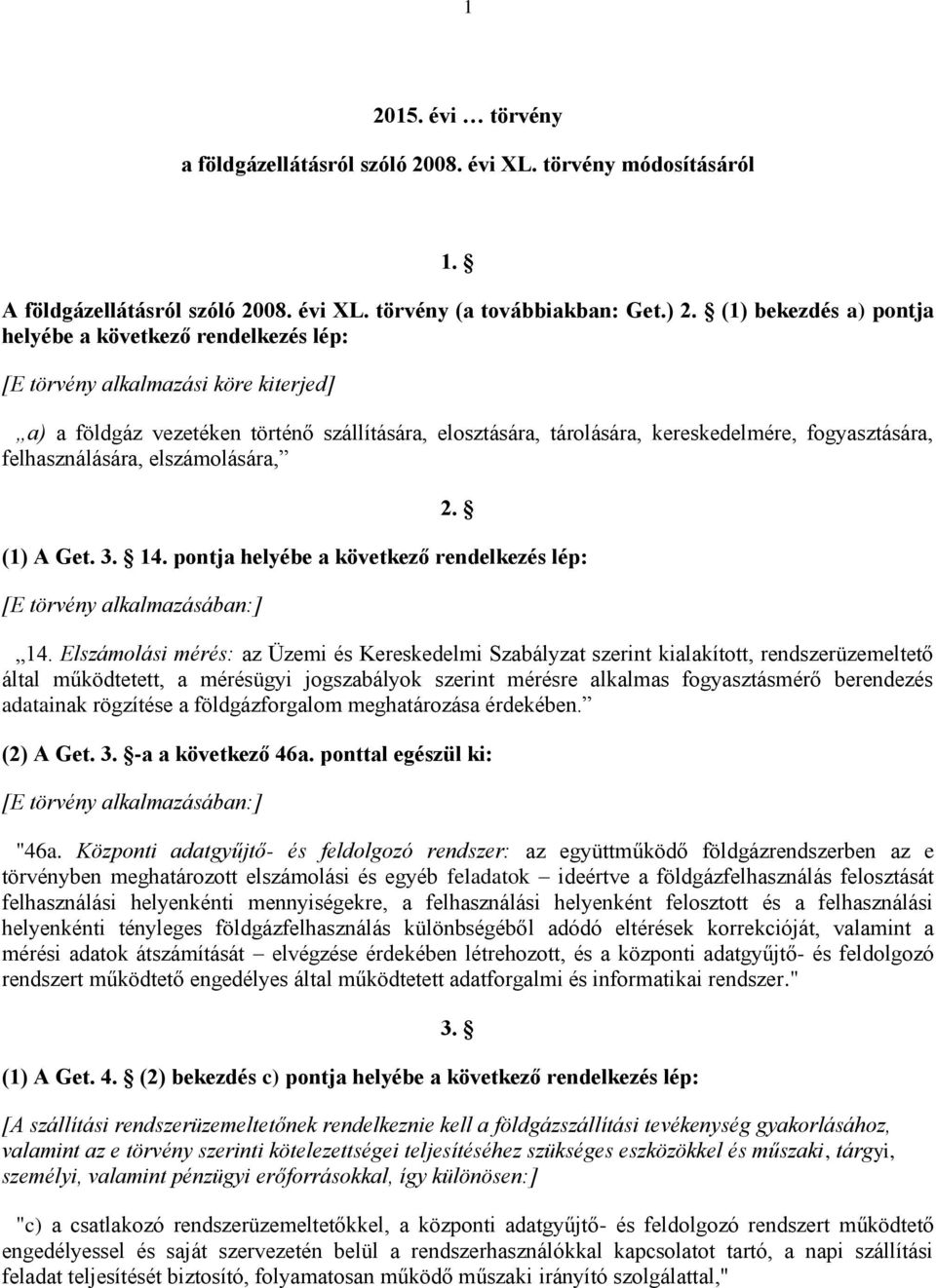 felhasználására, elszámolására, 2. (1) A Get. 3. 14. pontja helyébe a következő rendelkezés lép: [E törvény alkalmazásában:] 14.