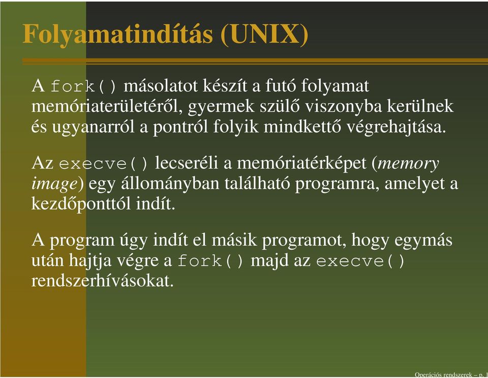 Az execve() lecseréli a memóriatérképet (memory image) egy állományban található programra, amelyet a