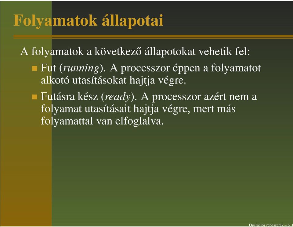 A processzor éppen a folyamatot alkotó utasításokat hajtja végre.