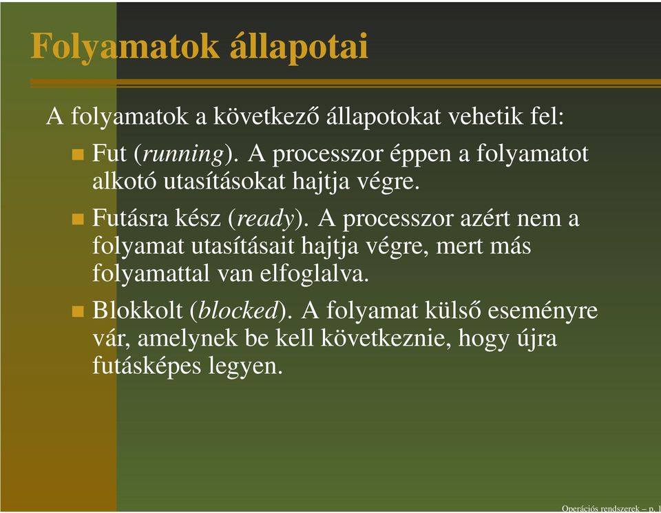 A processzor azért nem a folyamat utasításait hajtja végre, mert más folyamattal van elfoglalva.