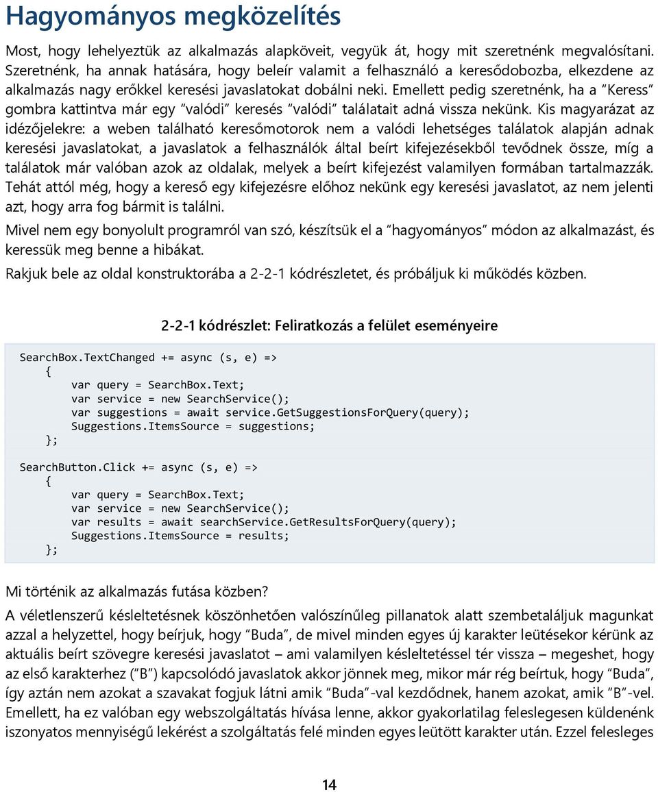 Emellett pedig szeretnénk, ha a Keress gombra kattintva már egy valódi keresés valódi találatait adná vissza nekünk.