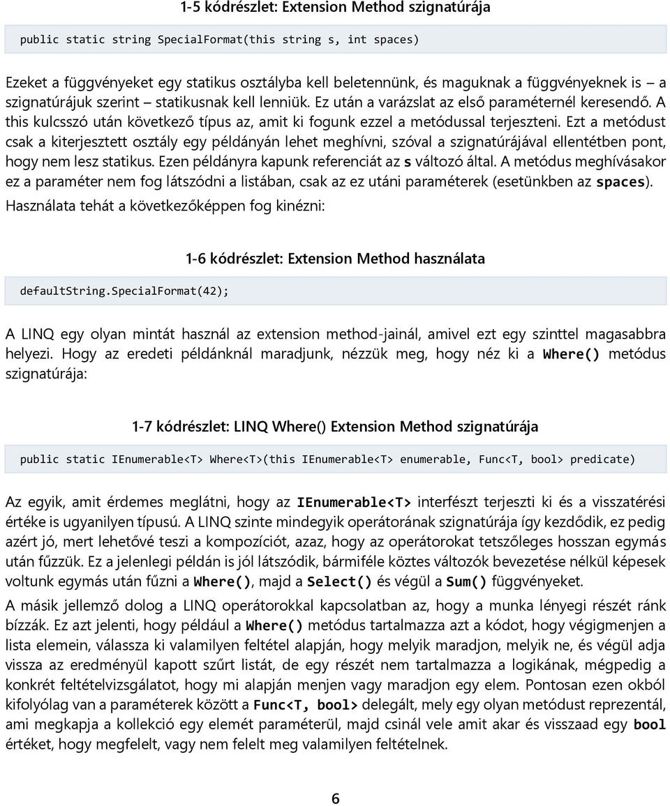 Ezt a metódust csak a kiterjesztett osztály egy példányán lehet meghívni, szóval a szignatúrájával ellentétben pont, hogy nem lesz statikus. Ezen példányra kapunk referenciát az s változó által.