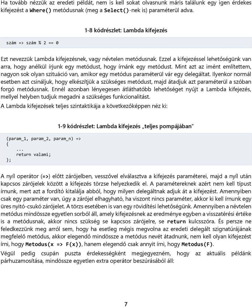 Ezzel a kifejezéssel lehetőségünk van arra, hogy anélkül írjunk egy metódust, hogy írnánk egy metódust.