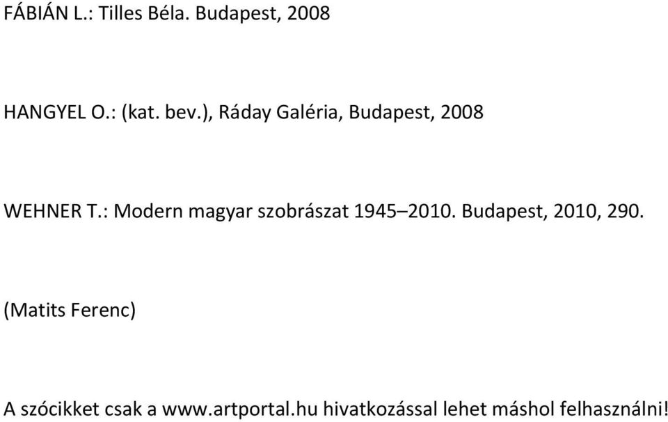 : Modern magyar szobrászat 1945 2010. Budapest, 2010, 290.