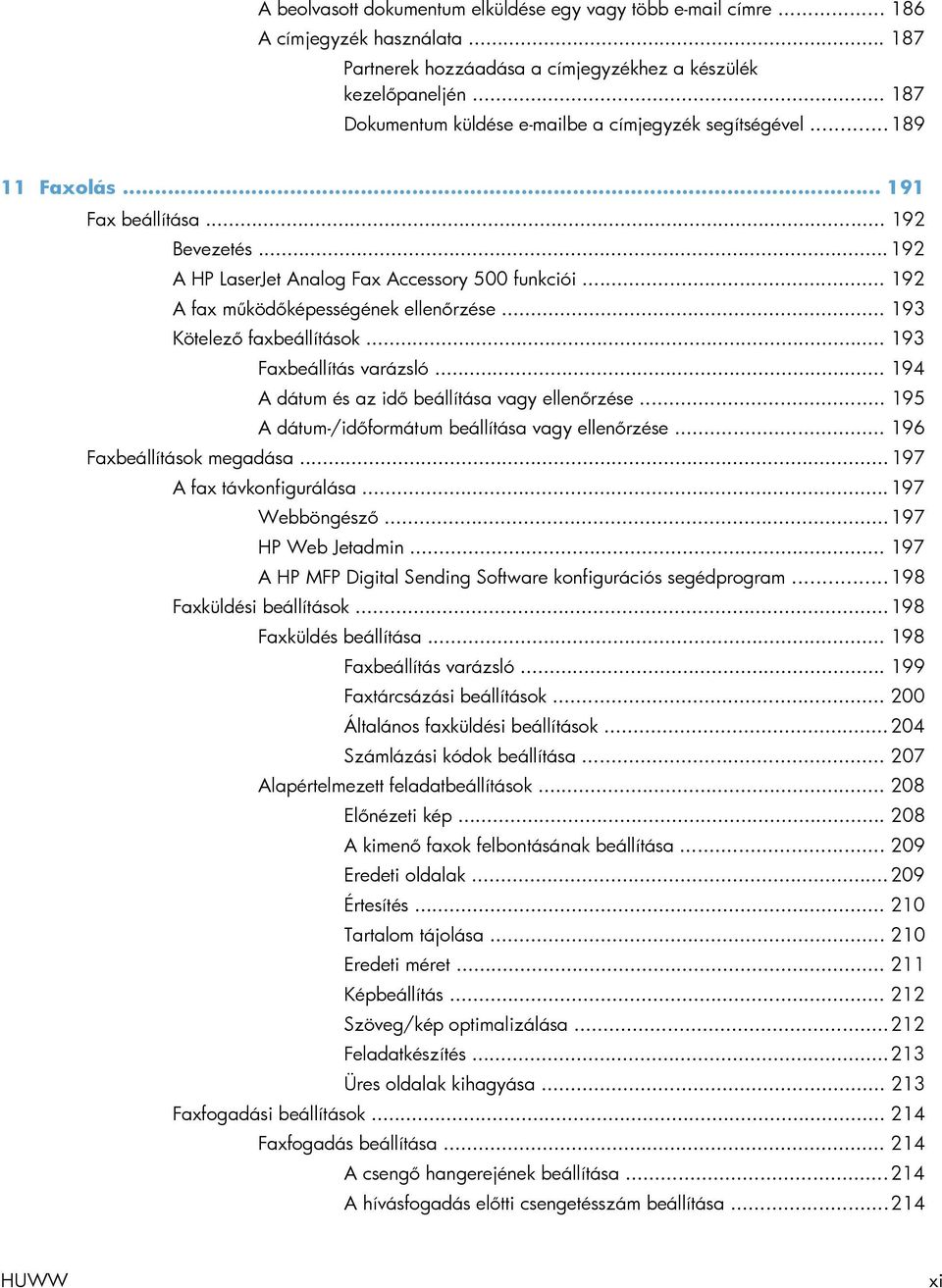 .. 192 A fax működőképességének ellenőrzése... 193 Kötelező faxbeállítások... 193 Faxbeállítás varázsló... 194 A dátum és az idő beállítása vagy ellenőrzése.