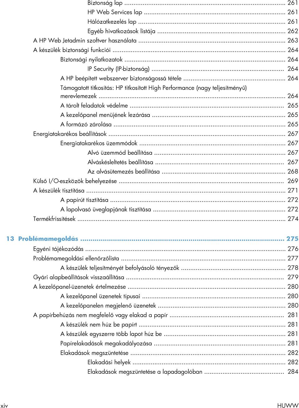 .. 264 Támogatott titkosítás: HP titkosított High Performance (nagy teljesítményű) merevlemezek... 264 A tárolt feladatok védelme... 265 A kezelőpanel menüjének lezárása... 265 A formázó zárolása.