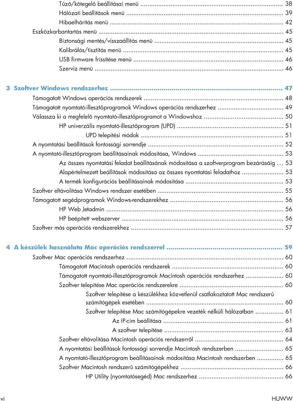 .. 48 Támogatott nyomtató-illesztőprogramok Windows operációs rendszerhez... 49 Válassza ki a megfelelő nyomtató-illesztőprogramot a Windowshoz... 50 HP univerzális nyomtató-illesztőprogram (UPD).