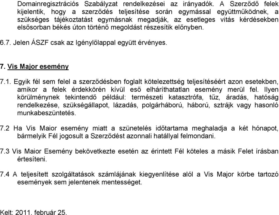 megoldást részesítik előnyben. 6.7. Jelen ÁSZF csak az Igénylőlappal együtt érvényes. 7. Vis Major esemény 7.1.