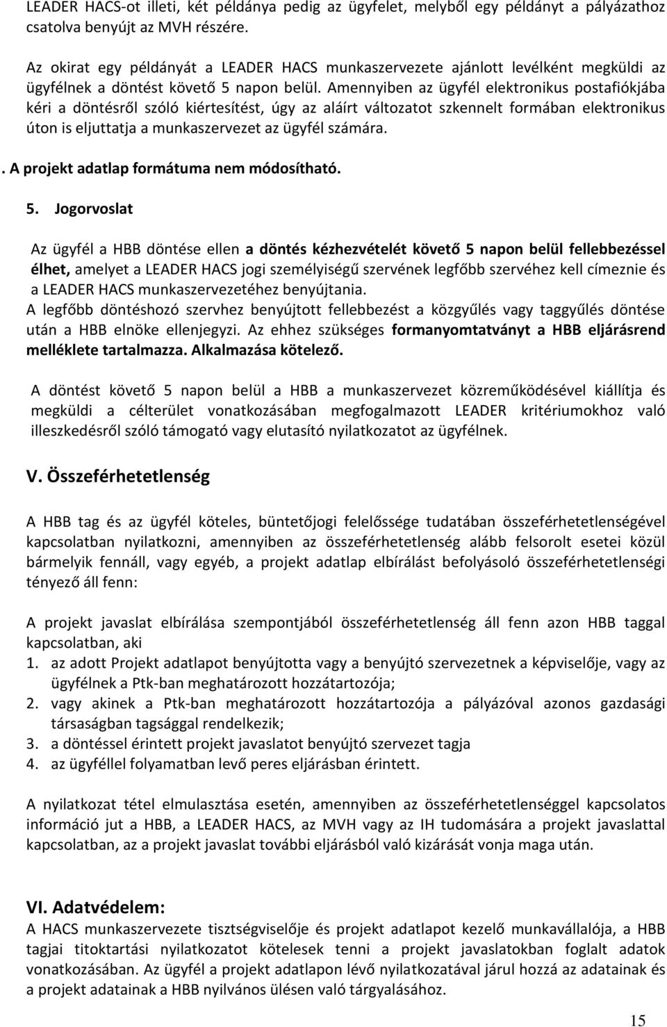 Amennyiben az ügyfél elektronikus postafiókjába kéri a döntésről szóló kiértesítést, úgy az aláírt változatot szkennelt formában elektronikus úton is eljuttatja a munkaszervezet az ügyfél számára.