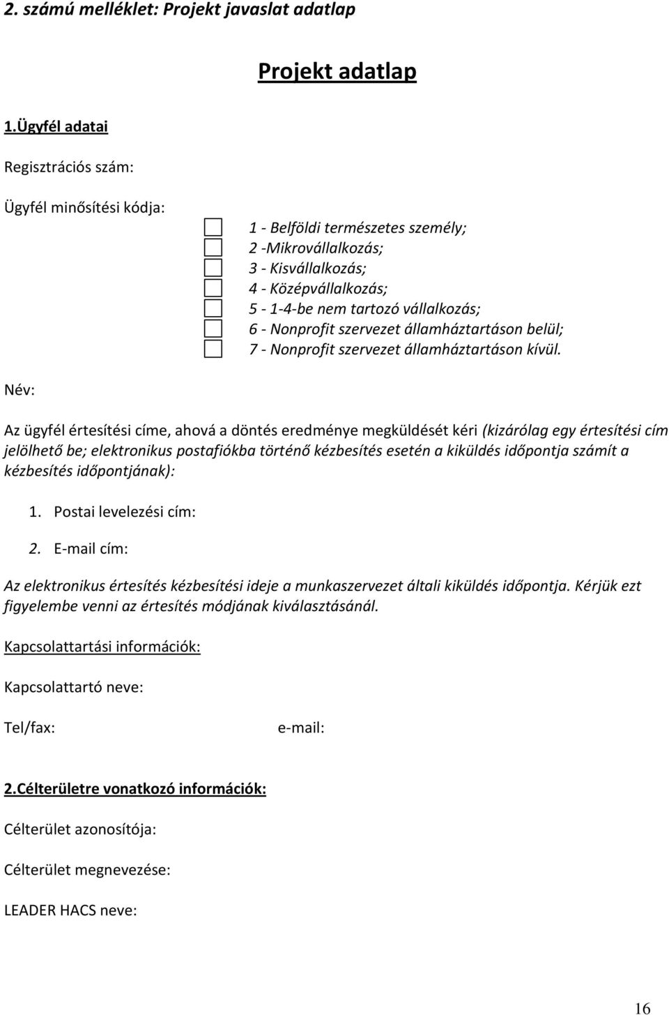 Nonprofit szervezet államháztartáson belül; 7 - Nonprofit szervezet államháztartáson kívül.