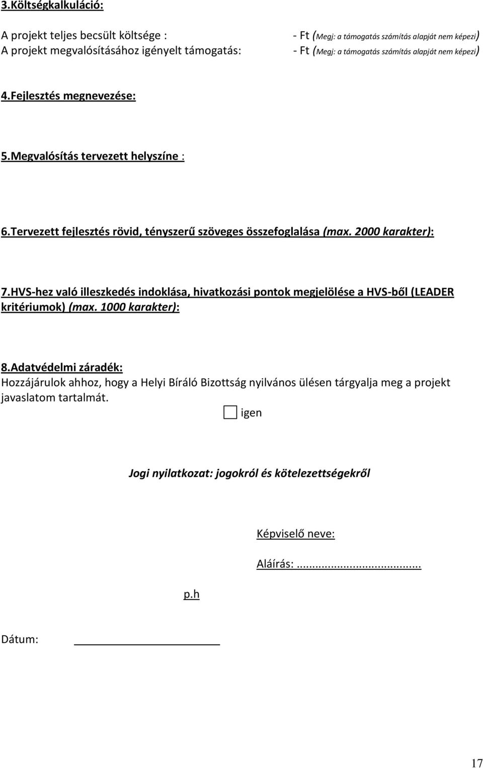 2000 karakter): 7.HVS-hez való illeszkedés indoklása, hivatkozási pontok megjelölése a HVS-ből (LEADER kritériumok) (max. 1000 karakter): 8.