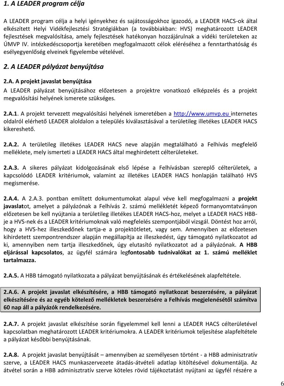 intézkedéscsoportja keretében megfogalmazott célok eléréséhez a fenntarthatóság és esélyegyenlőség elveinek figyelembe vételével. 2. A 