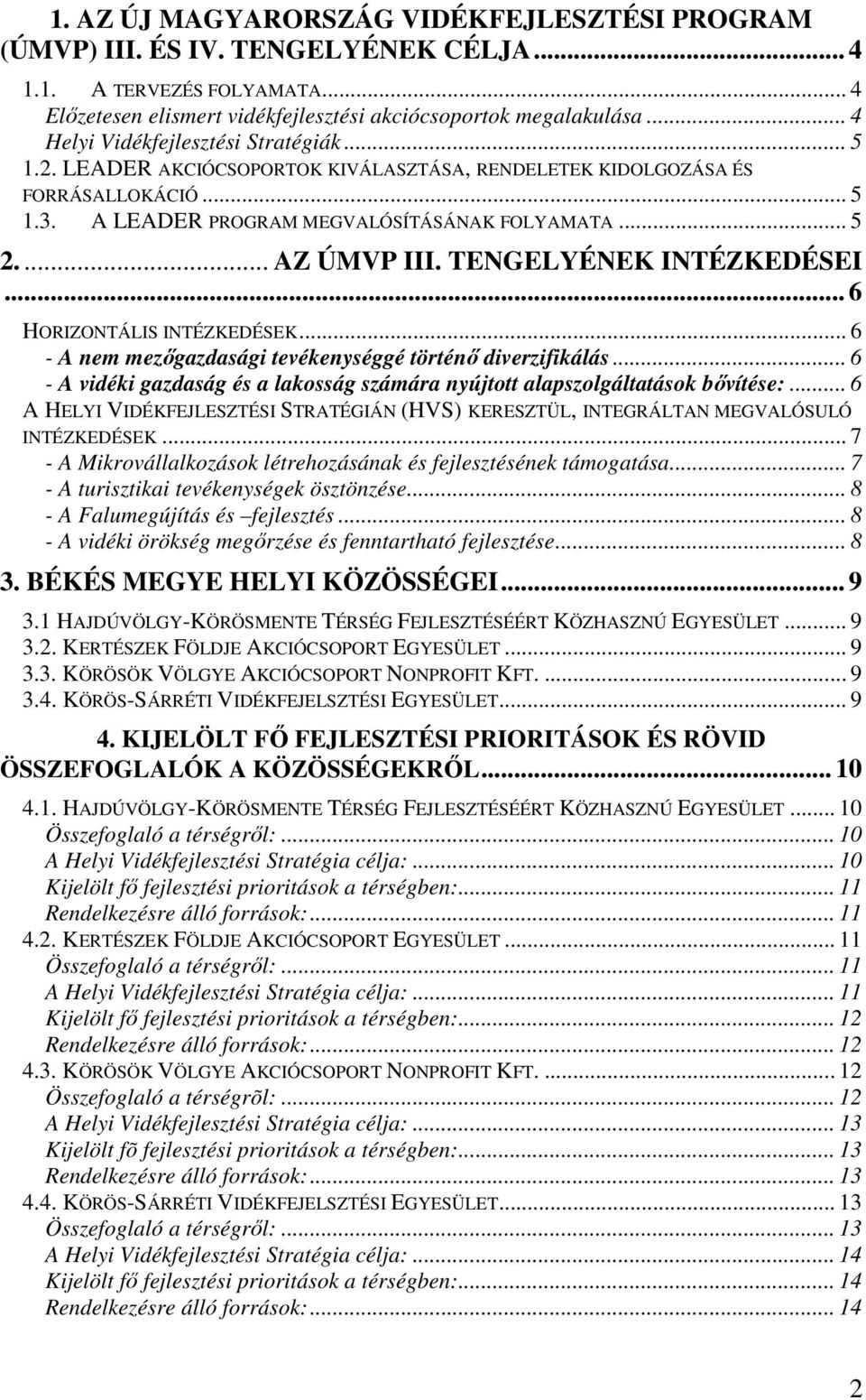 ... AZ ÚMVP III. TENGELYÉNEK INTÉZKEDÉSEI... 6 HORIZONTÁLIS INTÉZKEDÉSEK... 6 - A nem mezıgazdasági tevékenységgé történı diverzifikálás.