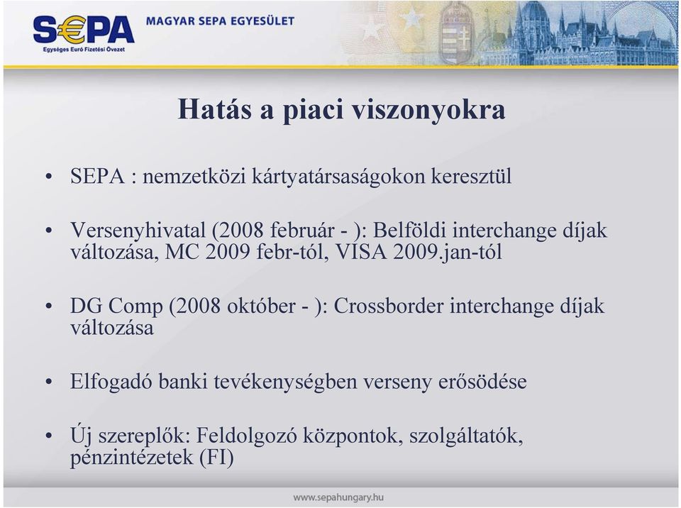 jan-tól DG Comp p( (2008 október - ): Crossborder interchange díjak változása Elfogadó banki