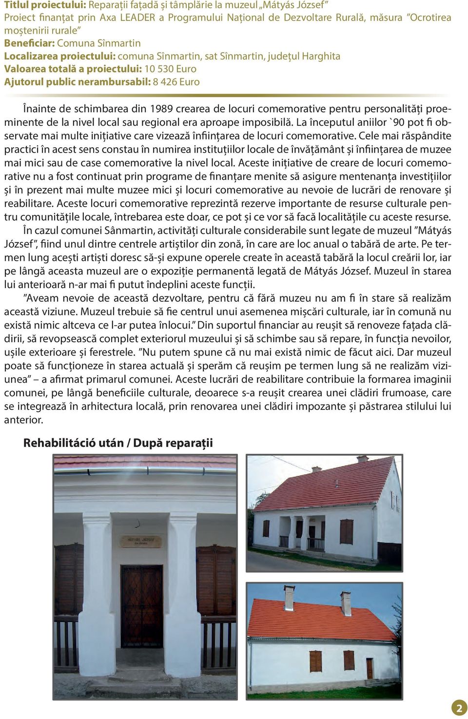 din 1989 crearea de locuri comemorative pentru personalități proeminente de la nivel local sau regional era aproape imposibilă.