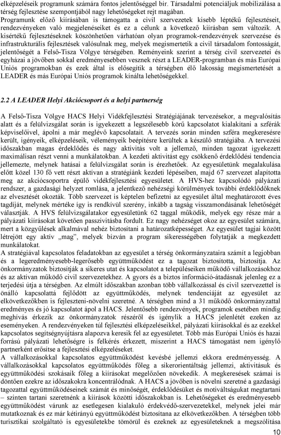 A kisértékű fejlesztéseknek köszönhetően várhatóan olyan programok-rendezvények szervezése és infrastrukturális fejlesztések valósulnak meg, melyek megismertetik a civil társadalom fontosságát,
