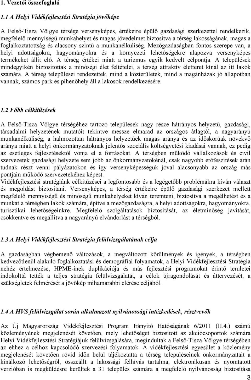 biztosítva a térség lakosságának, magas a foglalkoztatottság és alacsony szintű a munkanélküliség.