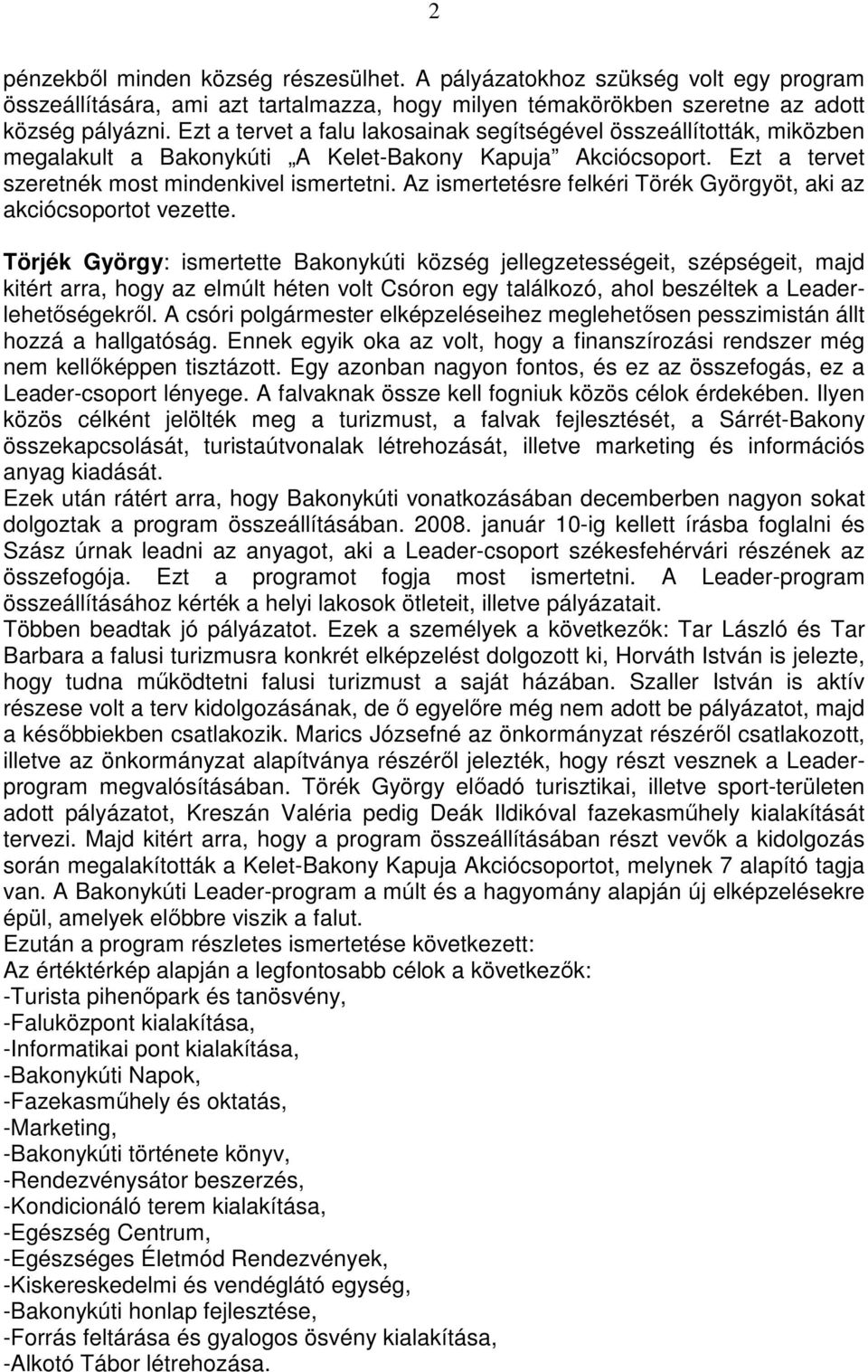 Az ismertetésre felkéri Törék Györgyöt, aki az akciócsoportot vezette.