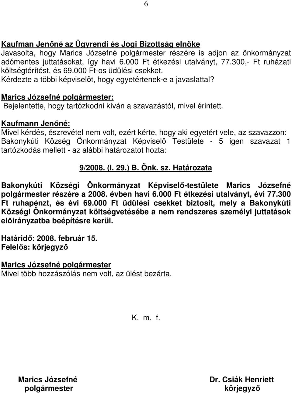Marics Józsefné polgármester: Bejelentette, hogy tartózkodni kíván a szavazástól, mivel érintett.
