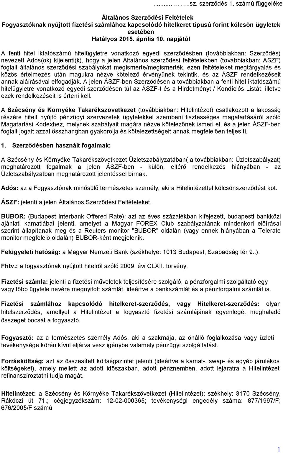 ÁSZF) foglalt általános szerződési szabályokat megismerte/megismerték, ezen feltételeket megtárgyalás és közös értelmezés után magukra nézve kötelező érvényűnek tekintik, és az ÁSZF rendelkezéseit