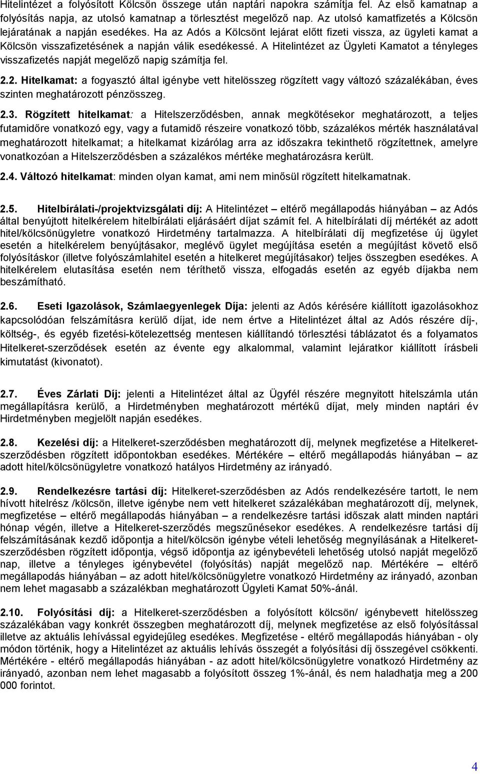 A Hitelintézet az Ügyleti Kamatot a tényleges visszafizetés napját megelőző napig számítja fel. 2.