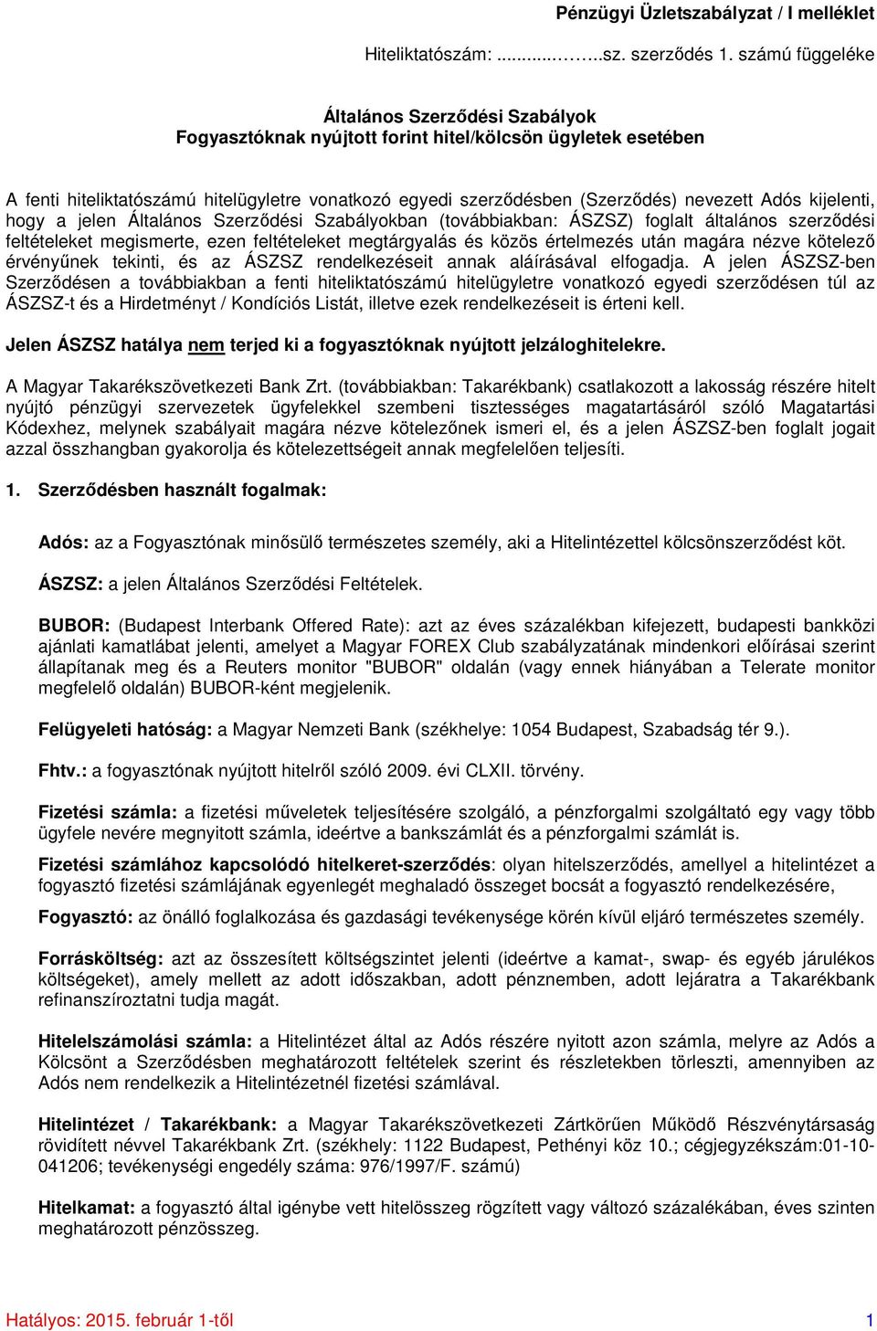 Adós kijelenti, hogy a jelen Általános Szerződési Szabályokban (továbbiakban: ÁSZSZ) foglalt általános szerződési feltételeket megismerte, ezen feltételeket megtárgyalás és közös értelmezés után