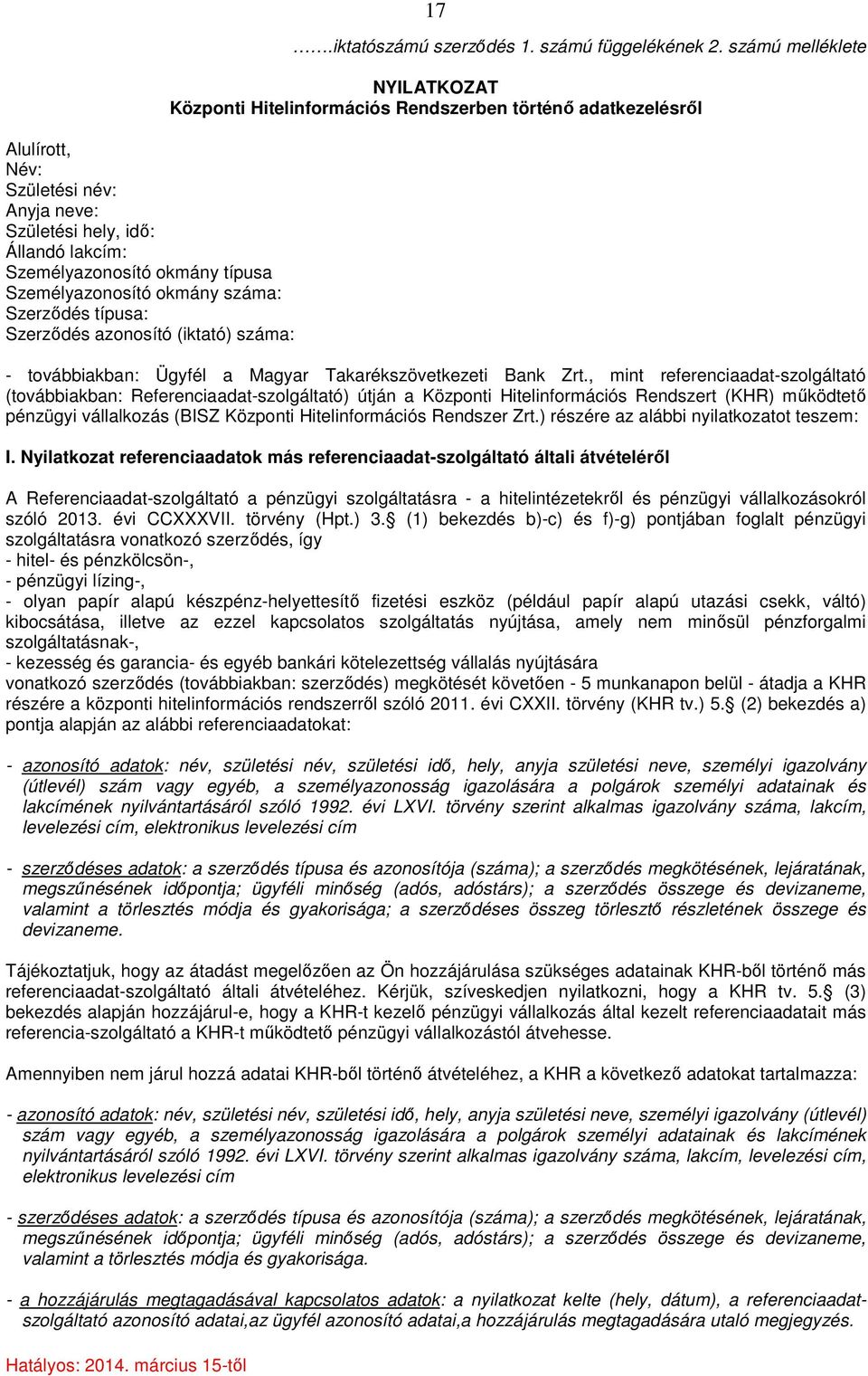 számú melléklete NYILATKOZAT Központi Hitelinformációs Rendszerben történő adatkezelésről - továbbiakban: Ügyfél a Magyar Takarékszövetkezeti Bank Zrt.