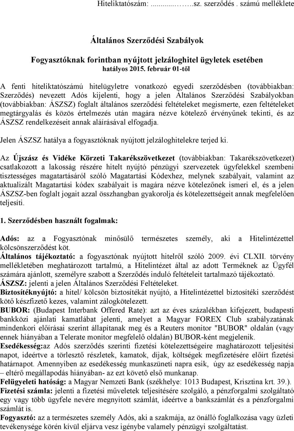 ÁSZSZ) foglalt általános szerződési feltételeket megismerte, ezen feltételeket megtárgyalás és közös értelmezés után magára nézve kötelező érvényűnek tekinti, és az ÁSZSZ rendelkezéseit annak