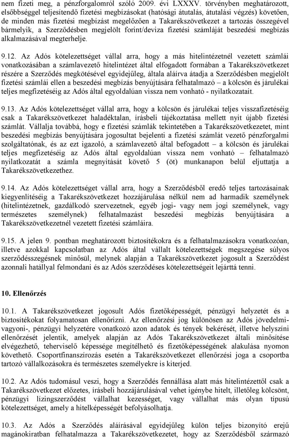 összegével bármelyik, a Szerződésben megjelölt forint/deviza fizetési számláját beszedési megbízás alkalmazásával megterhelje. 9.12.