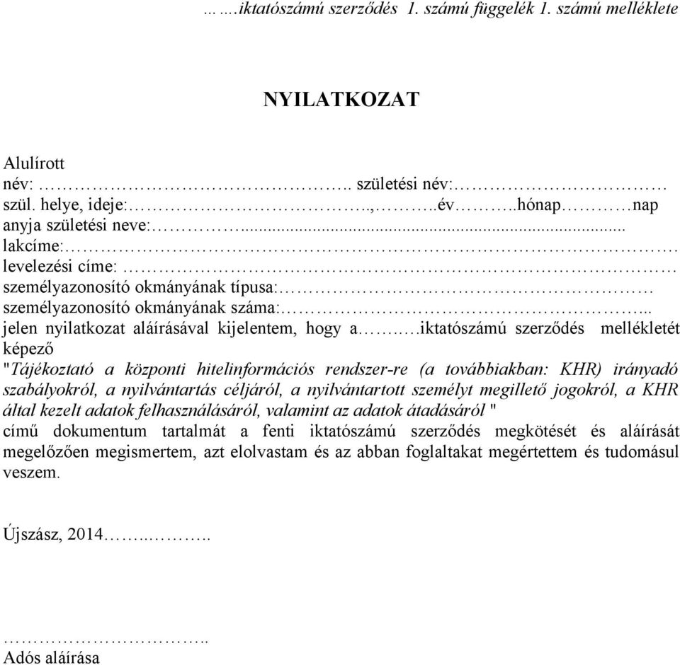 .iktatószámú szerződés mellékletét képező "Tájékoztató a központi hitelinformációs rendszer-re (a továbbiakban: KHR) irányadó szabályokról, a nyilvántartás céljáról, a nyilvántartott személyt