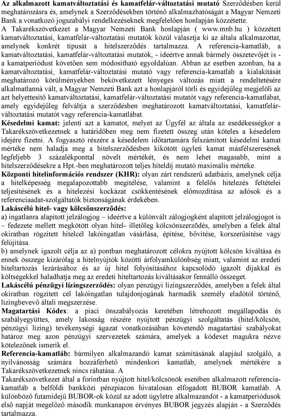 hu ) közzétett kamatváltoztatási, kamatfelár-változtatási mutatók közül választja ki az általa alkalmazottat, amelynek konkrét típusát a hitelszerződés tartalmazza.