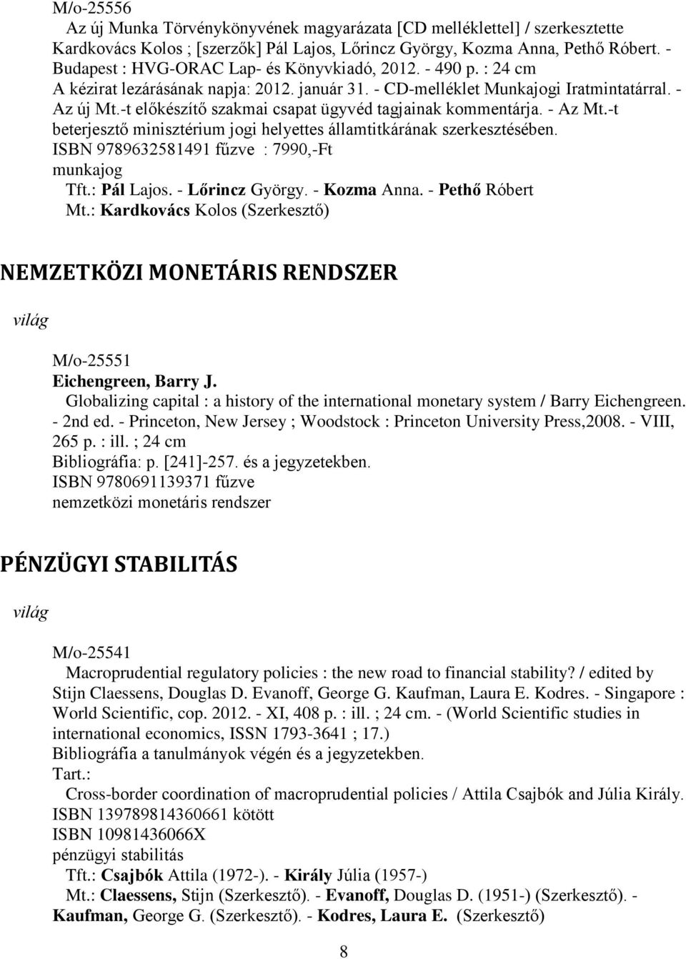 -t előkészítő szakmai csapat ügyvéd tagjainak kommentárja. - Az Mt.-t beterjesztő minisztérium jogi helyettes államtitkárának szerkesztésében. ISBN 9789632581491 fűzve : 7990,-Ft munkajog Tft.