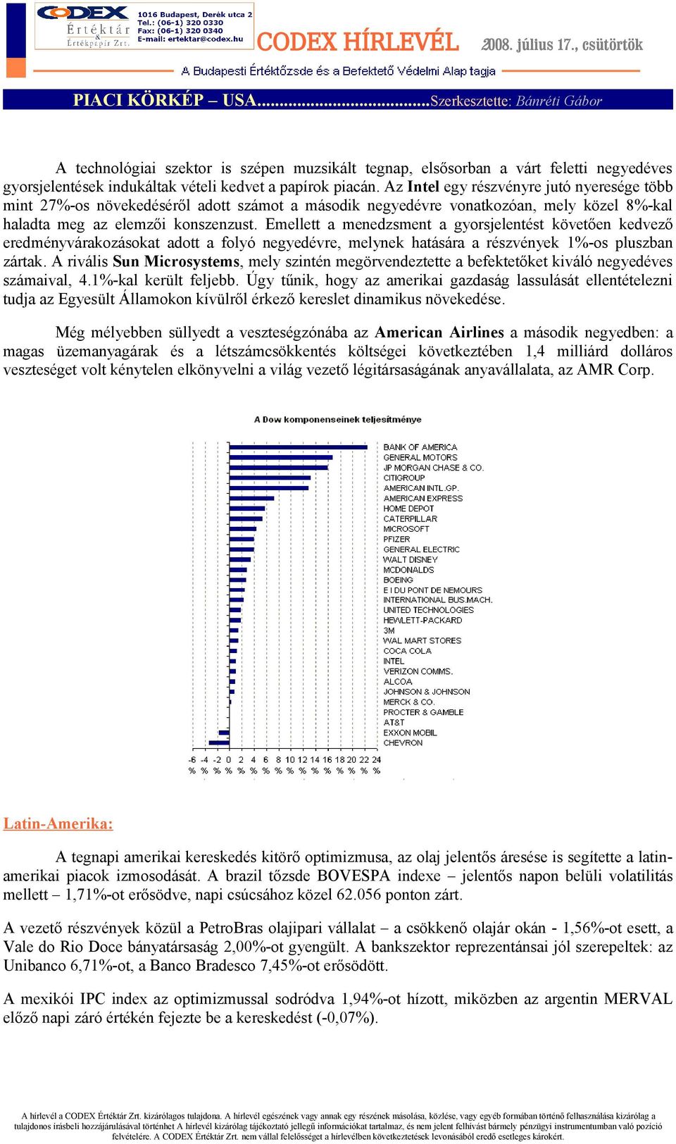 Emellett a menedzsment a gyorsjelentést követően kedvező eredményvárakozásokat adott a folyó negyedévre, melynek hatására a részvények 1%-os pluszban zártak.