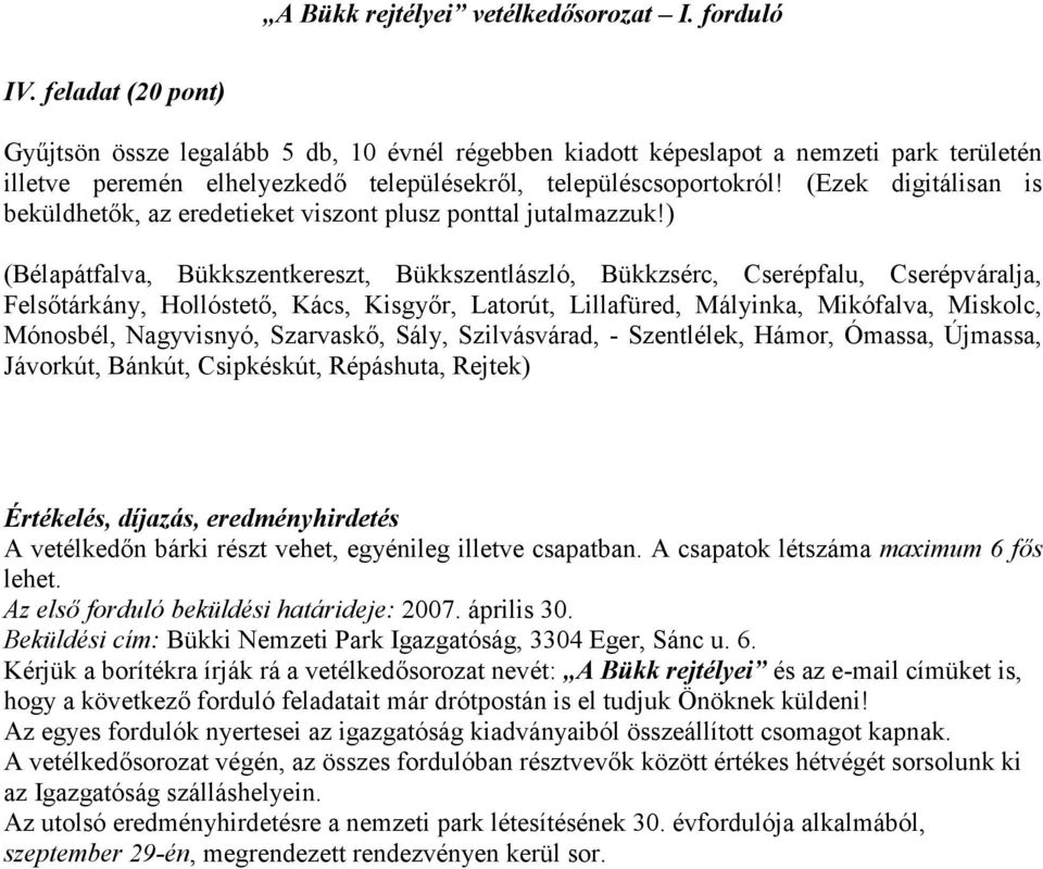 ) (Bélapátfalva, Bükkszentkereszt, Bükkszentlászló, Bükkzsérc, Cserépfalu, Cserépváralja, Felsőtárkány, Hollóstető, Kács, Kisgyőr, Latorút, Lillafüred, Mályinka, Mikófalva, Miskolc, Mónosbél,