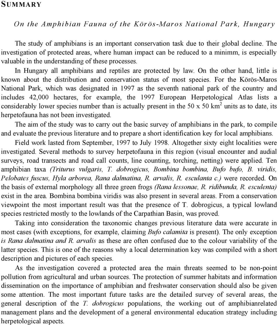 In Hungary all amphibians and reptiles are protected by law. On the other hand, little is known about the distribution and conservation status of most species.
