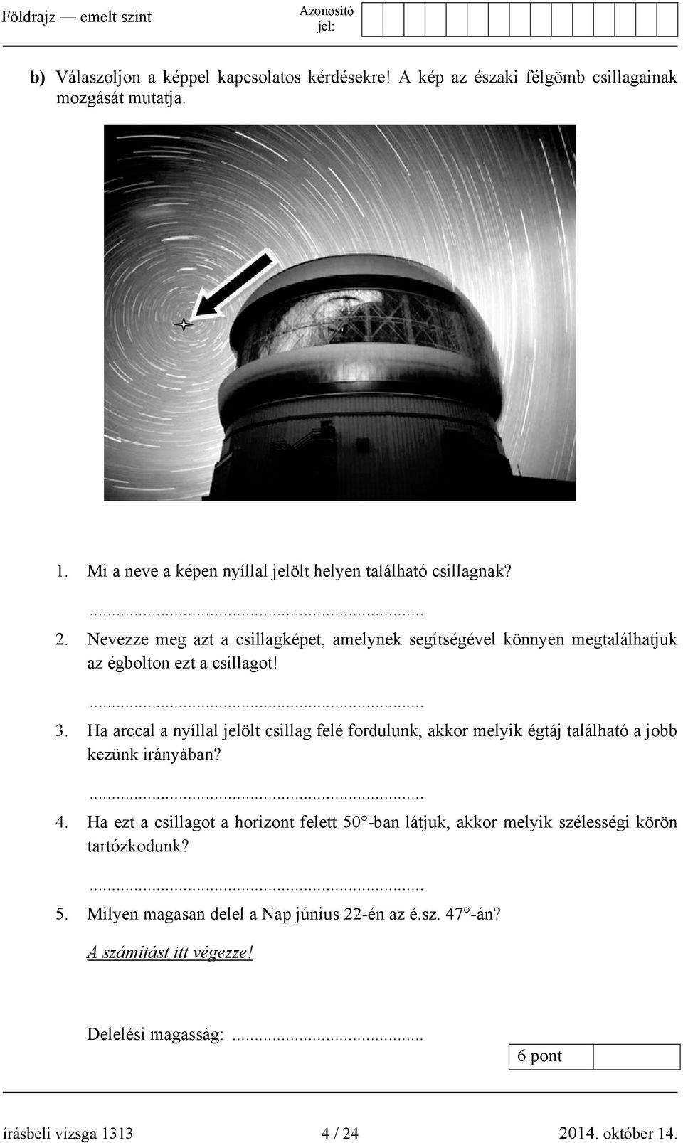 Nevezze meg azt a csillagképet, amelynek segítségével könnyen megtalálhatjuk az égbolton ezt a csillagot!... 3.