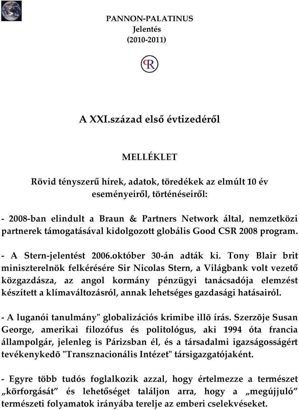 t{mogat{s{val kidolgozott glob{lis Good CSR 2008 program. - A Stern-jelentést 2006.október 30-{n adt{k ki.